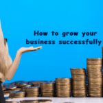 What are the best way grow your business successfully